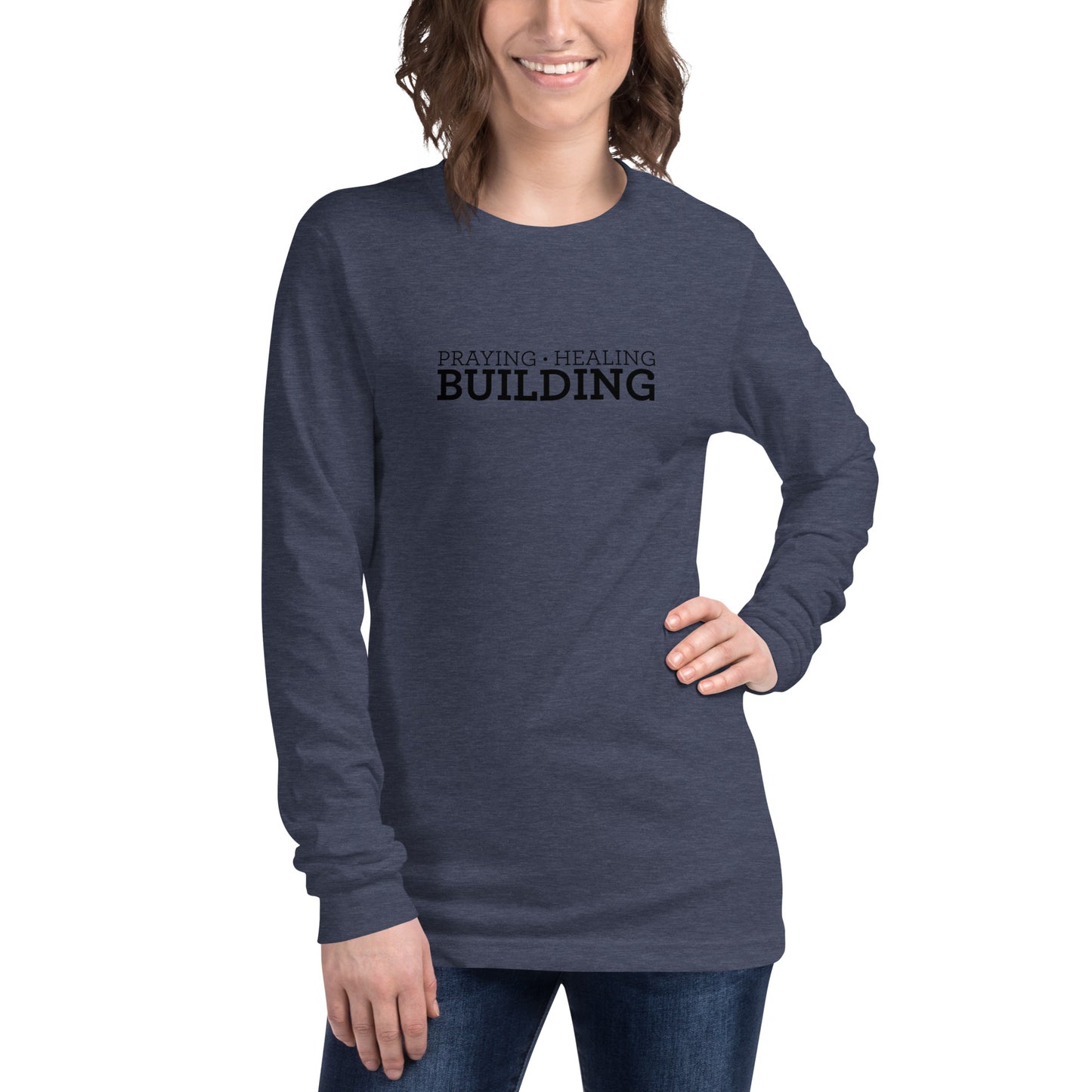 Praying, Healing, Building: Unisex Long Sleeve Tee