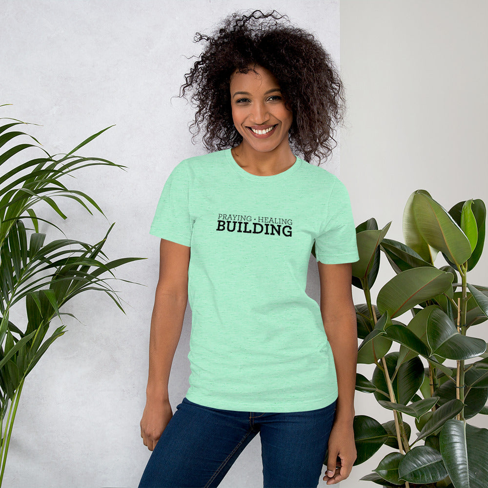 Praying, Healing, Building: Unisex T-Shirt